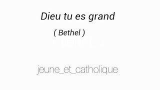 chant catholique (louange) : «Dieu tu es grand» de Bethel / Jeune_et_catholique