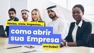 Abrir Empresa em Dubai: sócios, visto de residente, impostos e outras informações.