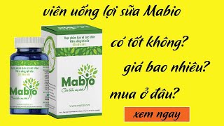 viên uống lợi sữa mabio có tốt không, giá bao nhiêu và mua ở đâu?