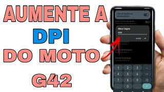 COMO AUMENTAR A DPI NO MOTO G42