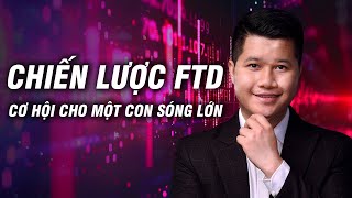 Chiến lược FTD - Xác nhận cho một con sóng lớn | Anh Lương Vịt