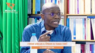 L'ENFANT AFRICAIN A L'EPREUVE DU TRAVAIL FORCE  / WafricaTV - La Grande Question