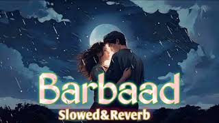 Barbaad Sad Song {Slowed&Reverb} | Heart Broken 💔 Song | Arijit Singh