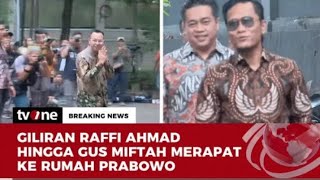 GILIRAN RAFFI AHMAD HINGGA GUS MIFTAH MERAPAT KERUMAH PRABOWO SUBIANTO