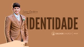 Lucas Cordeiro - Identidade - Culto de Domingo Matinal