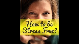 THE PRINCIPLES OF CREATING A STRESS-FREE LIFE