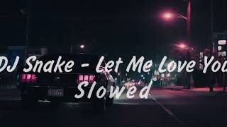 DJ Snake - Let Me Love You slowed