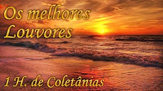 Louvores, 1H  com os melhores louvores que existem (Coletânea não temas, canções de vida S/anúncios)