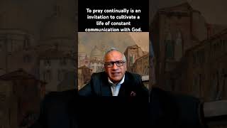 To pray continually is an invitation to cultivate a life of constant communication with God.