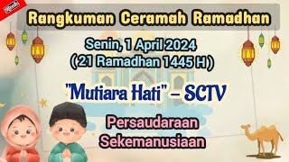 RANGKUMAN CERAMAH RAMADHAN Senin 1 April 2024 | Ringkasan Mutiara Hati SCTV 21 Ramadhan 1445 H