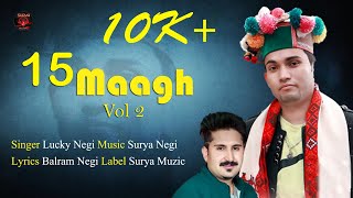 15 Maagh Vol 2 l Lucky Negi- Surya Negi l Latest Pahari Song 2022 l kinnauri song 2022