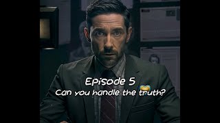 Episode 5  - Can you handle the truth ?