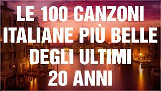 Canzoni italiane più belle degli ultimi 20 anni - Miglior Playlist Di Musica Italiana- Italian Music