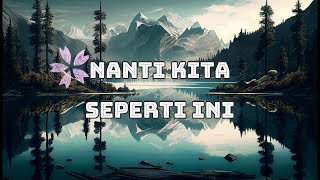 Nanti Kita Seperti Ini - Batas Senja (Lirik)