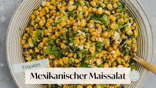 Esquites – Mexikanischer Maissalat | Aline Made