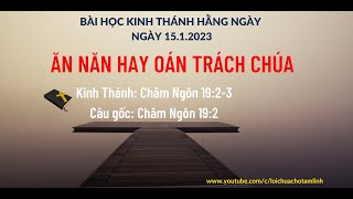 BÀI HỌC KINH THÁNH HẰNG NGÀY | 15.1.2023 | ĂN NĂN HAY OÁN TRÁCH CHÚA? | KINH THÁNH: CHÂM NGÔN 19:2-3