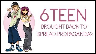 6Teen Coming Back As Propaganda?