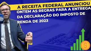 A Receita Federal anunciou ontem as regras para a entrega da declaração do Imposto de Renda de 2023