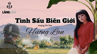 Hương Lan | Tình Sầu Biên Giới (Hoàng Thi Thơ) | Official Làng Văn (Lyrics)