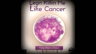 Yung Mazi & Dreco 100it - "Lean Killin' Me Like Cancer"