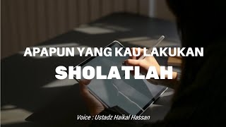 APAPUN KEADAANNYA SHOLATLAH | Ceramah Singkat Ustadz Haikal Hassan