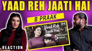 YAAD REH JAATI HAI ( @BPraakOfficial)  REACTION | The Buckingham Murders | Kareena Kapoor | B Praak