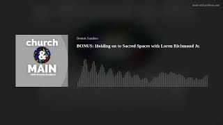 BONUS: Holding on to Sacred Spaces with Loren Richmond Jr.