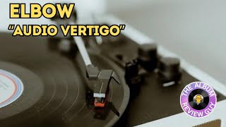 Elbow - “Audio Vertigo” - Album Review