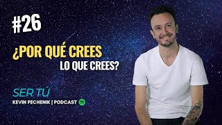 #26 ¿POR QUÉ CREES LO QUE CREES? | Kevin Pechenik