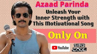 Azaad Parinda: Unleash Your Inner Strength with This Motivational Song