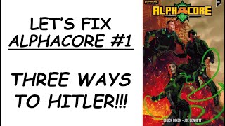 Let's Fix ALPHACORE #1: Three Ways to Hitler!!!