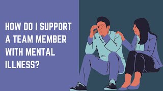 How do I support team members with mental illness