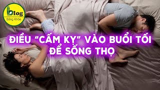 Những điều NÊN làm vào sáng và KHÔNG NÊN làm vào buổi tối cho cả nam và nữ phải biết