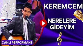 KEREMCEM - "NERELERE GİDEYİM" ÇOK ÖZEL CANLI PERFORMANS