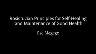 Rosicrucian Principles for Self Healing and Maintenance of Good Health - Ese Magege