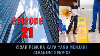 KISAH PEMUDA KAYA YANG MENJADI CLEANING SERVICE. Episode 21