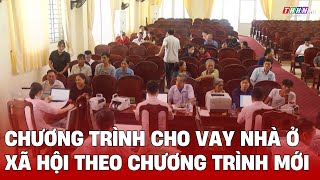 Cho vay nhà ở xã hội theo chương trình mới | Hà Nam TV