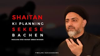 Shaitan ki Planning se kese Bachen | Maulana Syed Nusrat Abbas Bhukhari | 2022