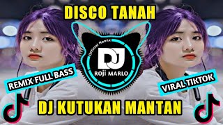 DJ KUTUKAN MANTAN FULL BASS (DISCO TANAH) REMIX VIRAL TIKTOK TERBARU 2023