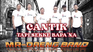 CANTIK TAPI SEKKE BAPAKNA_MR DAENG BAND