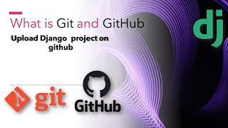 what is git and github || Upload your project Github  step by step || django project - #11