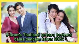 WAJIB NONTON ! TOP 5 drama Thailand terbaru bertema pembalasan dendam tahun 2022 #lakorn #thailand