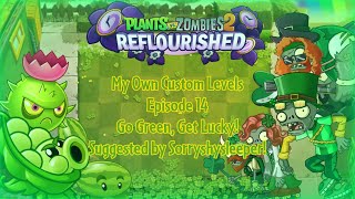 PvZ 2 Reflourished - My Own Custom Levels - Episode 14 - Go Green, Get Lucky!