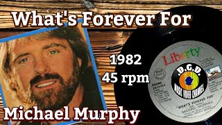 What's Forever For (1982)"45 rpm" - MICHAEL MURPHY