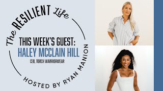 The Resilient Life Podcast - Haley McClain Hill: A Torchbearer for Women in Military Service