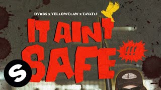 Dvbbs, Yellow Claw, Tavatli - It Ain't Safe 