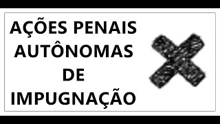 AÇÕES AUTÔNOMAS DE IMPUGNAÇÃO: REVISÃO CRIMINAL, HABEAS CORPUS E MANDADO DE SEGURANÇA CRIMINAL