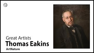 Thomas Eakins | Great Artists | Video by Mubarak Atmata | ArtNature