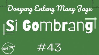 SI GOMBRANG 43, Dongeng Enteng Mang Jaya, Carita Sunda @MangJayaOfficial