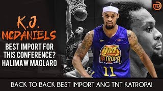 KJ MCDANIELS: SUPER IMPORT | BACK TO BACK BEST IMPORT ANG TNT KATROPA!